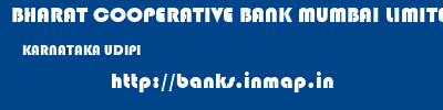 BHARAT COOPERATIVE BANK MUMBAI LIMITED  KARNATAKA UDIPI    banks information 